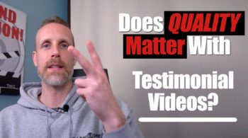 Does quality matter with testimonial videos?