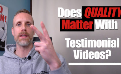 Does quality matter with testimonial videos?