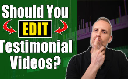 should you edit testimonial videos?