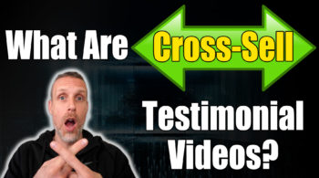what are cross sell testimonial videos?